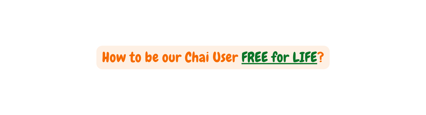 How to be our Chai User FREE for LIFE