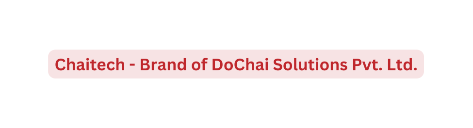 Chaitech Brand of DoChai Solutions Pvt Ltd
